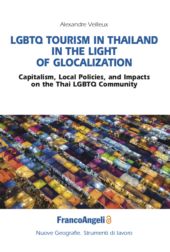 E-book, LGBTQ tourism in Thailand in the light of glocalization : capitalism, local policies, and impacts on the Thai LGBTQ Community, Veilleux, Alexandre, Franco Angeli