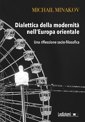 E-book, Dialettica della modernità nell'Europa orientale : una riflessione socio-filosofica, Minakov, Mikhail, Ledizioni