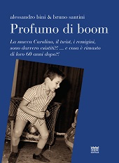 E-book, Profumo di boom : la mucca Carolina, il twist, i remigini, sono davvero esistiti?! ... e cosa è rimasto di loro 60 anni dopo?!, Bini, Alessandro, Sarnus