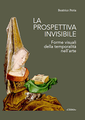 eBook, La prospettiva invisibile : forme visuali della temporalità nell'arte, Peria, Beatrice, "L'Erma" di Bretschneider