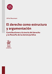 E-book, El derecho como estructura y argumentación : contribuciones a la teoría del derecho y la filosofía de la ciencia jurídica, Neumann, Ulfrid, Tirant lo Blanch