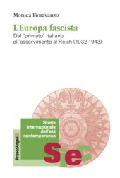 E-book, L'Europa fascista : dal "primato" italiano all'asservimento al Reich (1932-1943), Fioravanzo, Monica, FrancoAngeli