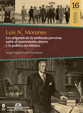 E-book, Luis N. Morones : los orígenes de la simbiosis perversa entre el movimiento obrero y la política en México, Bonilla Artigas Editores