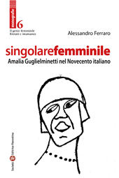 eBook, Singolare femminile : Amalia Guglielminetti nel Novecento italiano, Società editrice fiorentina