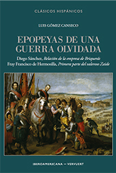 eBook, Epopeyas de una guerra olvidada : Diego Sánchez, Relación de la empresa de Briquerás, Fray Francisco de Hermosilla, Primera parte del valeroso Zaide, Gómez Canseco, Luis, Iberoamericana