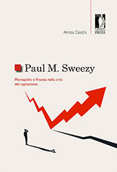 E-book, Paul M. Sweezy : monopolio e finanza nella crisi del capitalismo, Cecchi, Amos, 1948-, Firenze University Press