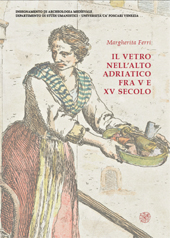 E-book, Il vetro nell'alto Adriatico fra V e XV secolo, Ferri, Margherita, All'insegna del giglio