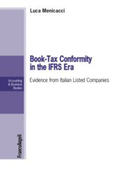 E-book, Book-Tax Conformity in the IFRS Era : Evidence from Italian Listed Companies, Menicacci, Luca, Franco Angeli
