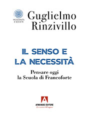 E-book, Il senso e la necessità : pensare oggi la Scuola di Francoforte, Rinzivillo, Guglielmo, Armando editore