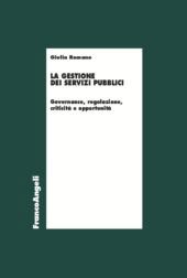E-book, La gestione dei servizi pubblici : governance, regolazione, criticità e opportunità, Romano, Giulia, Franco Angeli
