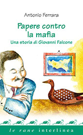 eBook, Papere contro la mafia : una storia di Giovanni Falcone, Ferrara, Antonio, 1957-, Interlinea