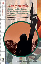 eBook, Letra y metralla : cultura y política durante los periodos de conflictos armados en México y Centroamérica (1910-2020), Esch, Sophie, Bonilla Artigas Editores
