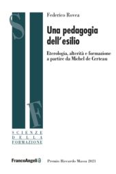 eBook, Una pedagogia dell'esilio : eterologia, alterità e formazione a partire da Michel de Certeau, Rovea, Federico, Franco Angeli