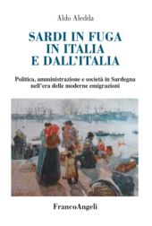 eBook, Sardi in fuga in Italia e dall'Italia : politica, amministrazione e società in Sardegna nell'era delle moderne emigrazioni, Franco Angeli
