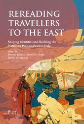 E-book, Rereading travellers to the East : shaping identities and building the Nation in post-unification Italy, Firenze University Press