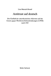 E-book, Antitrust auf deutsch : der Einfluß der amerikanischen Aliierten auf das Gesetz gegen Wettbewerbsbeschränkungen (GWB) nach 1945, Mohr Siebeck