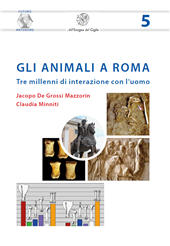 E-book, Gli animali a Roma : tre millenni di interazione con l'uomo, De Grossi Mazzorin, Jacopo, All'insegna del giglio