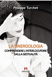 eBook, La sinergologia : comprendere l'interlocutore dalla gestualità, Turchet, Philippe, Armando editore