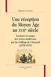 eBook, Une réception du Moyen Age au XVIIe siècle : lectures et usages des textes médiévaux par les Gallaup de Chasteuil : 1575-1719, H. Champion