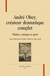 eBook, André Obey, créateur dramatique complet : théâtre, musique et sport, H. Champion
