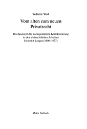 E-book, Vom alten zum neuen Privatrecht : das Konzept der normgestützten Kollektivierung in den zivilrechtlichen Arbeiten Heinrich Langes (1900-1977), Mohr Siebeck