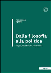 E-book, Dalla filosofia alla politica : saggi, recensioni, interventi, Aqueci, Francesco, TAB edizioni