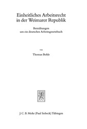 E-book, Einheitliches Arbeitsrecht in der Weimarer Republik : Bemühungen um ein deutsches Arbeitsgesetzbuch, Bohle, Thomas, Mohr Siebeck
