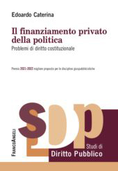 E-book, Il finanziamento privato della politica : problemi di diritto costituzionale : premio 2021-2022 migliore proposta per le discipline giuspubblicistiche, Franco Angeli
