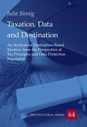 eBook, Taxation, data and destination : an analysis of destination-based taxation from the perspective of tax principles and data protection regulation, Sinnig, Julia, IBFD