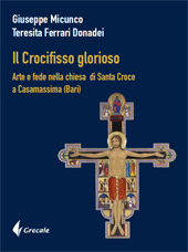 eBook, Il Crocifisso glorioso : arte e fede nella chiesa di Santa Croce a Casamassima (Bari), Grecale Edizioni
