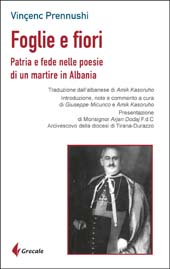 E-book, Foglie e fiori : patria e fede nelle poesie di un martire in Albania, Prennushi, Vinçenc, Grecale Edizioni