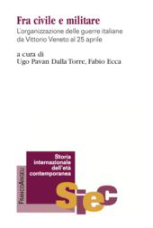 eBook, Fra civile e militare : l'organizzazione delle guerre italiane da Vittorio Veneto al 25 aprile, Franco Angeli