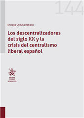 E-book, Los descentralizadores del siglo XX y la crisis del centralismo liberal español, Orduña Rebollo, Enrique, Tirant lo Blanch