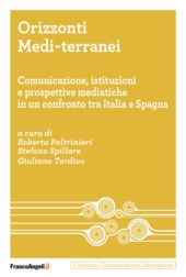 eBook, Orizzonti Medi-terranei : comunicazione, istituzioni e prospettive mediatiche in un confronto tra Italia e Spagna, Franco Angeli