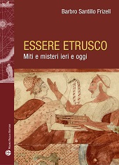 eBook, Essere etrusco : miti e misteri ieri e oggi, Santillo Frizell, Barbro, Mauro Pagliai editore