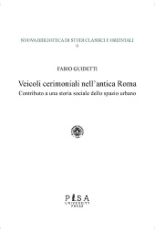 E-book, Veicoli cerimoniali nell'antica Roma : contributo a una storia sociale dello spazio urbano, Pisa University Press