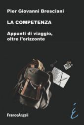E-book, La competenza : appunti di viaggio, oltre l'orizzonte, Bresciani, Pier Giovanni, FrancoAngeli
