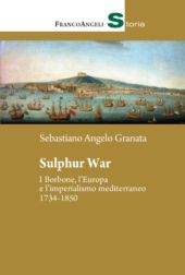 E-book, Sulphur war : i Borbone, l'Europa e l'imperialismo mediterraneo, 1734-1850, FrancoAngeli