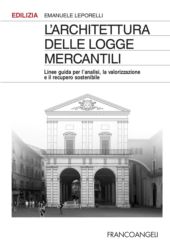 E-book, Architettura delle logge mercantili : linee guida per l'analisi, la valorizzazione e il recupero sostenibile, FrancoAngeli
