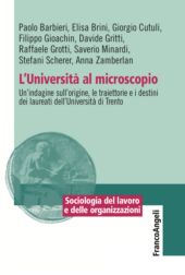 E-book, L'Università al microscopio : un'indagine sull'origine, le traiettorie e i destini dei laureati dell'Università di Trento, FrancoAngeli