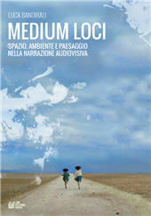 E-book, Medium loci : spazio, ambiente e paesaggio nella narrazione audiovisiva, Bandirali, Luca, Pellegrini