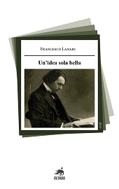 eBook, Un'idea sola bella : sei studi sulla poetica di Ercole Luigi Morselli, Lanari, Francesco, 1996-, Metauro