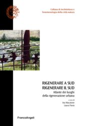 E-book, Rigenerare a Sud, rigenerare il Sud : atlante dei luoghi della rigenerazione urbana, Franco Angeli