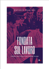 eBook, Fondata sul lavoro : utopia e realtà della Costituzione italiana, Martino Antonio, Rogas