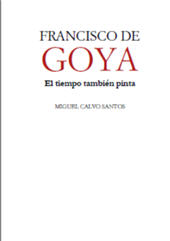 eBook, Francisco de Goya : el tiempo también pinta, Calvo Santos, Miguel, Editorial Sargantana