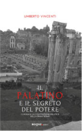 E-book, Il Palatino e il segreto del potere : i luoghi e la costituzione politica della prima Roma, Rogas edizioni
