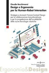 E-book, Design ed Ergonomia per la Human-Robot Interaction : strategie e strumenti Human-Centred Design per la collaborazione trans-disciplinare e per la progettazione dell'accettabilità delle nuove tecnologie robotiche, Franco Angeli
