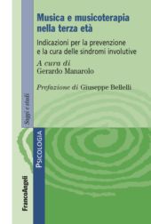 E-book, Musica e musicoterapia nella terza età : indicazioni per la prevenzione e la cura delle sindromi involutive, Franco Angeli