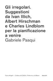 E-book, Gli irregolari : suggestioni da Ivan Illich, Albert Hirschman e Charles Lindblom per la pianificazione a venire, Franco Angeli