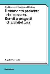E-book, Il momento presente del passato : scritti e progetti di architettura, Franco Angeli
